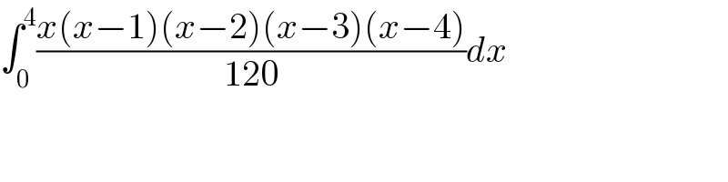 ∫_0 ^4 ((x(x−1)(x−2)(x−3)(x−4))/(120))dx  