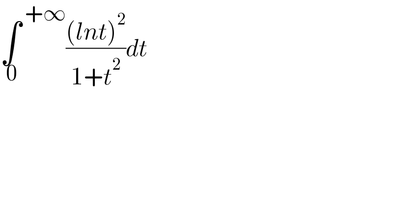 ∫^( +∞) _( 0) (((lnt)^2 )/(1+t^2 ))dt  