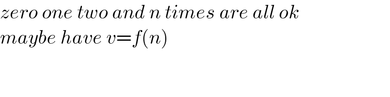 zero one two and n times are all ok  maybe have v=f(n)  