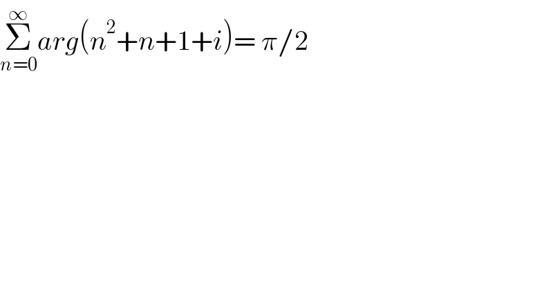 Σ_(n=0) ^∞ arg(n^2 +n+1+i)= π/2   