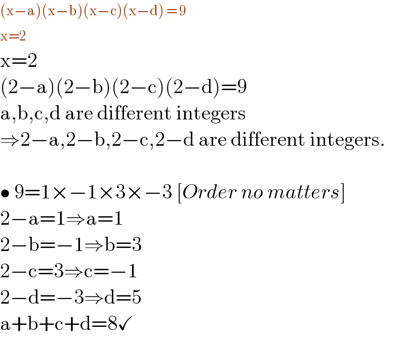 (x−a)(x−b)(x−c)(x−d) = 9  x=2   x=2  (2−a)(2−b)(2−c)(2−d)=9  a,b,c,d are different integers  ⇒2−a,2−b,2−c,2−d are different integers.     • 9=1×−1×3×−3 [Order no matters]  2−a=1⇒a=1  2−b=−1⇒b=3  2−c=3⇒c=−1  2−d=−3⇒d=5  a+b+c+d=8✓  