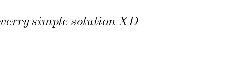   verry simple solution XD  