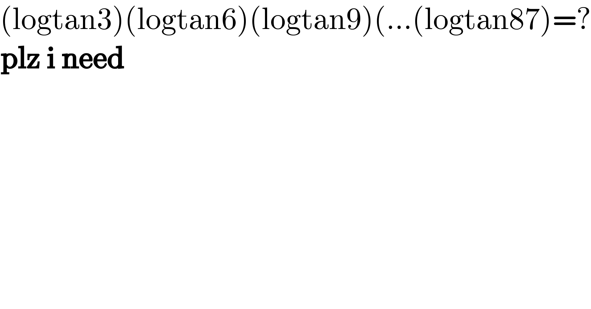 (logtan3)(logtan6)(logtan9)(...(logtan87)=?  plz i need  