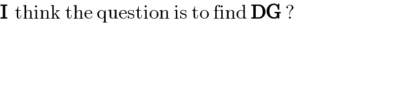 I  think the question is to find DG ?  