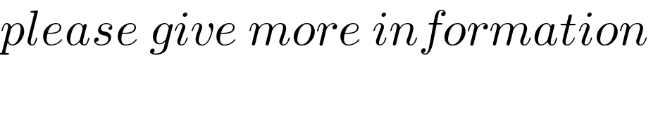 please give more information   
