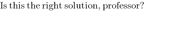 Is this the right solution, professor?  