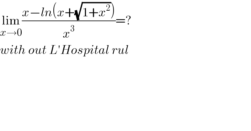 lim_(x→0) ((x−ln(x+(√(1+x^2 ))))/x^3 )=?  with out L′Hospital rul  