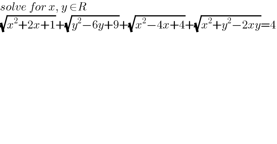 solve  (√(x^2 +2x+1))+(√(y^2 −6y+9))+(√(x^2 −4x+4))+(√(x^2 +y^2 −2xy))=4  