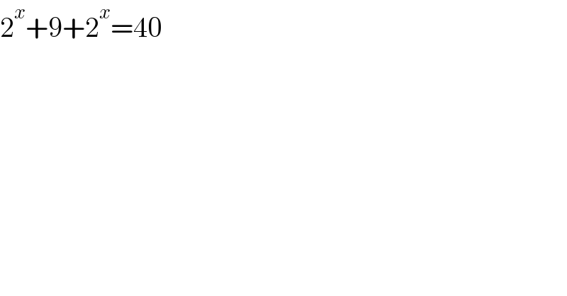 2^x +9+2^x =40  