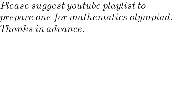 Please suggest youtube playlist to  prepare one for mathematics olympiad.  Thanks in advance.    