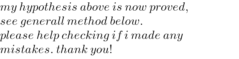 my hypothesis above is now proved,  see generall method below.   please help checking if i made any   mistakes. thank you!  