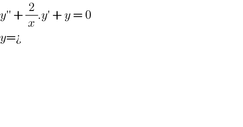 y′′ + (2/x).y′ + y = 0  y=¿  