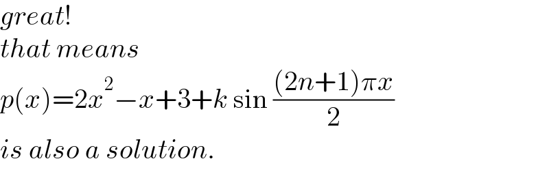 great!  that means   p(x)=2x^2 −x+3+k sin (((2n+1)πx)/2)  is also a solution.  