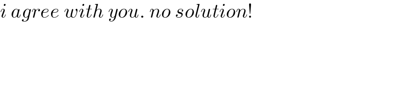 i agree with you. no solution!  