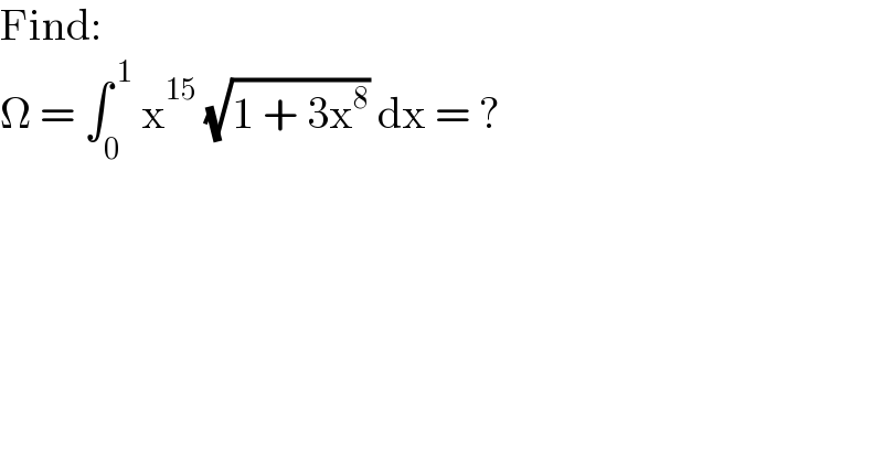 Find:  Ω = ∫_0 ^( 1)  x^(15)  (√(1 + 3x^8 )) dx = ?  