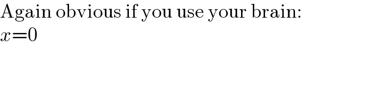 Again obvious if you use your brain:  x=0  