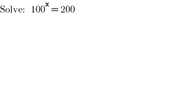 Solve:   100^x  = 200  