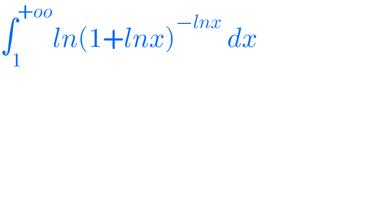 ∫_1 ^(+oo) ln(1+lnx)^(−lnx)  dx  