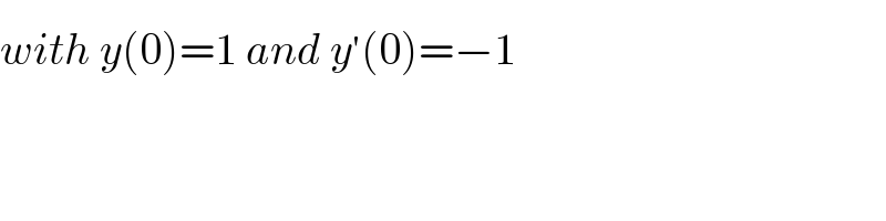 with y(0)=1 and y^′ (0)=−1  