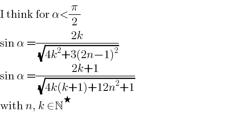 I think for α<(π/2)  sin α =((2k)/( (√(4k^2 +3(2n−1)^2 ))))  sin α =((2k+1)/( (√(4k(k+1)+12n^2 +1))))  with n, k ∈N^★   