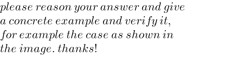 please reason your answer and give  a concrete example and verify it,   for example the case as shown in   the image. thanks!  