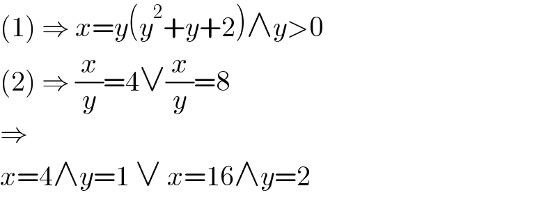 (1) ⇒ x=y(y^2 +y+2)∧y>0  (2) ⇒ (x/y)=4∨(x/y)=8  ⇒  x=4∧y=1 ∨ x=16∧y=2  