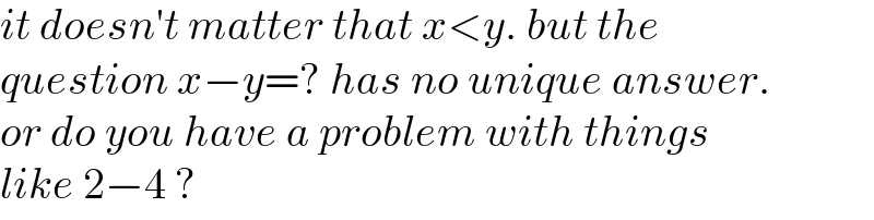 it doesn′t matter that x<y. but the  question x−y=? has no unique answer.  or do you have a problem with things  like 2−4 ?  