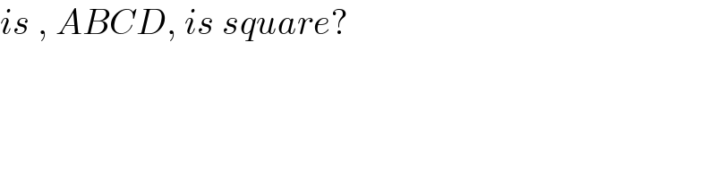 is , ABCD, is square?  