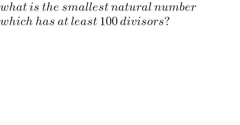 what is the smallest natural number  which has at least 100 divisors?  