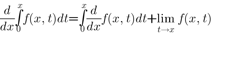 (d/dx)∫_0 ^x f(x, t)dt=∫_0 ^x (d/dx)f(x, t)dt+lim_(t→x)  f(x, t)  