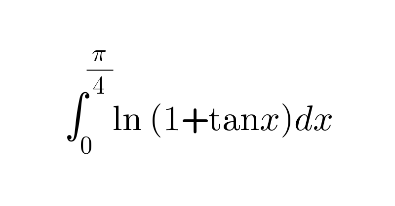                      ∫_0 ^(π/4) ln (1+tanx)dx     