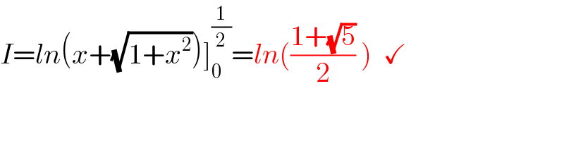 I=ln(x+(√(1+x^2 )))]_0 ^(1/2) =ln(((1+(√5))/2) )  ✓    