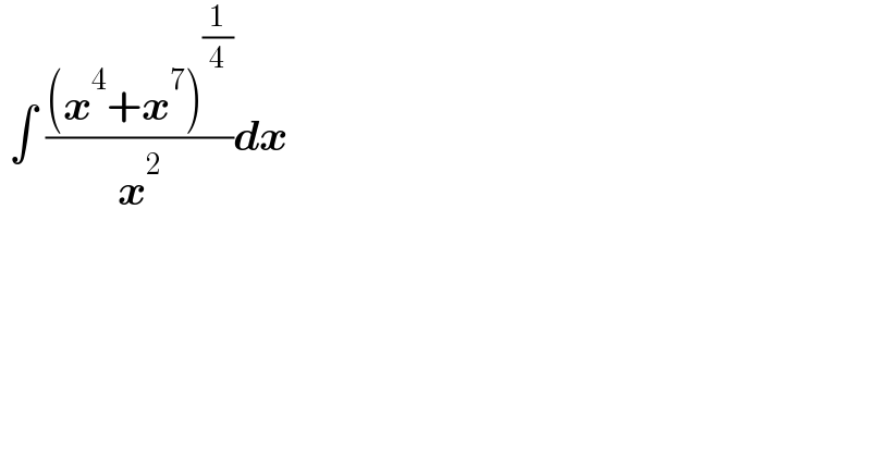  ∫ (((x^4 +x^7 )^(1/4) )/x^2 )dx  