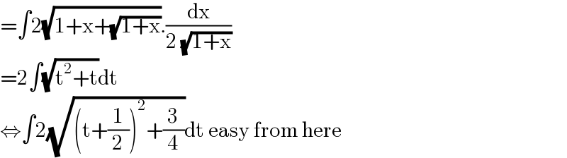 =∫2(√(1+x+(√(1+x)))).(dx/(2 (√(1+x))))  =2∫(√(t^2 +t))dt  ⇔∫2(√((t+(1/2))^2 +(3/4)))dt easy from here  