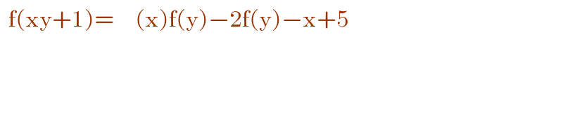   f(xy+1)=  J((x)f(y)−2f(y)−x+5 )  