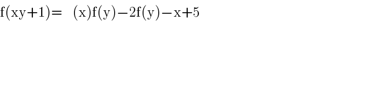 f(xy+1)=  𝛎((x)f(y)−2f(y)−x+5 )  