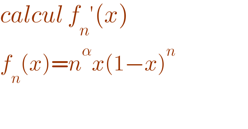 calcul f_n ′(x)  f_n (x)=n^α x(1−x)^(n )    