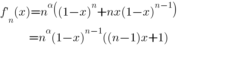 f′_n (x)=n^α ((1−x)^n +nx(1−x)^(n−1) )              =n^α (1−x)^(n−1) ((n−1)x+1)    