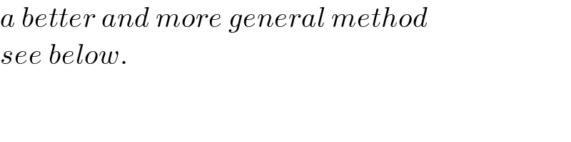 a better and more general method  see below.  