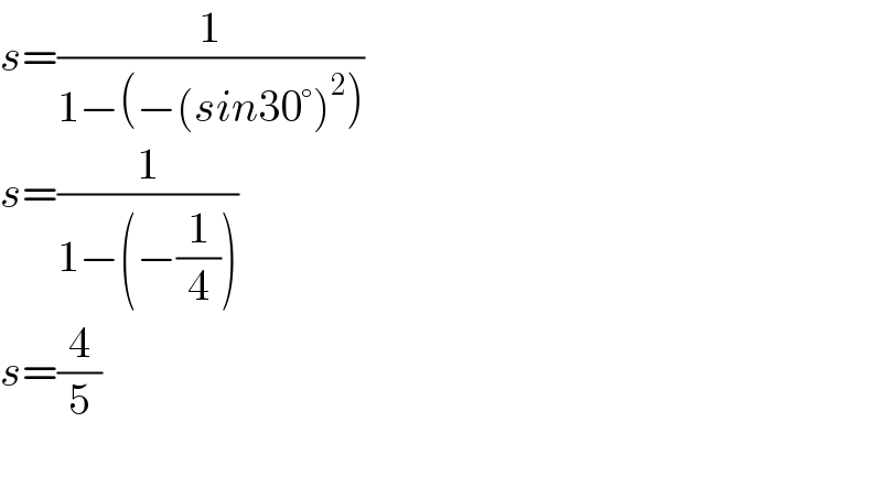 s=(1/(1−(−(sin30°)^2 )))  s=(1/(1−(−(1/4))))  s=(4/5)    