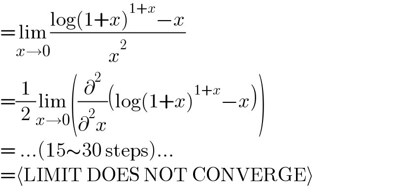 =lim_(x→0) ((log(1+x)^(1+x) −x)/x^2 )  =(1/2)lim_(x→0) ((∂^2 /∂^2 x)(log(1+x)^(1+x) −x))  = ...(15∼30 steps)...  =⟨LIMIT DOES NOT CONVERGE⟩  