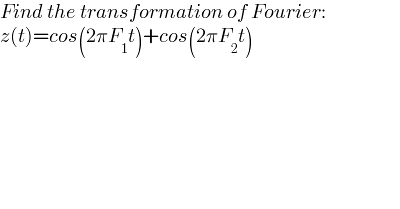 Transformation of Fourier:  z(t)=cos(2πF_1 t)+cos(2πF_2 t)  