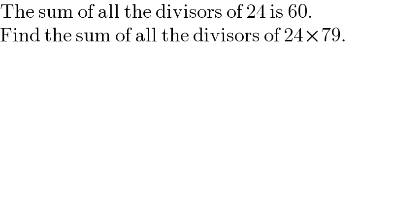 The sum of all the divisors of 24 is 60.  Find the sum of all the divisors of 24×79.  