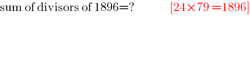 sum of divisors of 1896=?              [24×79 =1896]  