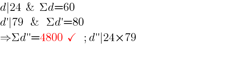 d∣24  &  Σd=60  d′∣79   &   Σd′=80  ⇒Σd′′=4800  ✓   ; d′′∣24×79  