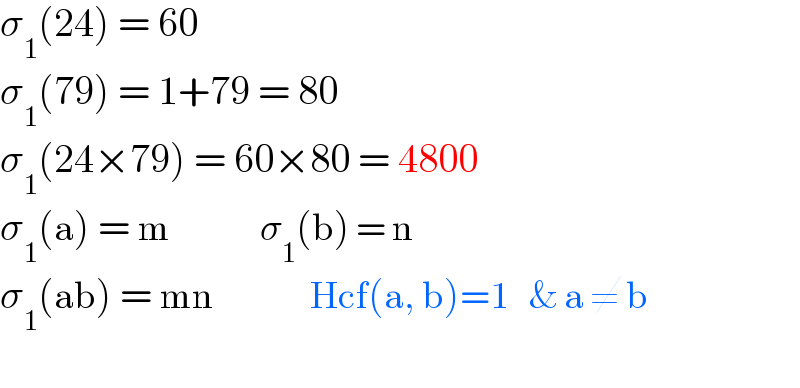 σ_1 (24) = 60  σ_1 (79) = 1+79 = 80  σ_1 (24×79) = 60×80 = 4800  σ_1 (a) = m               σ_1 (b) = n  σ_1 (ab) = mn                Hcf(a, b)=1   & a ≠ b    