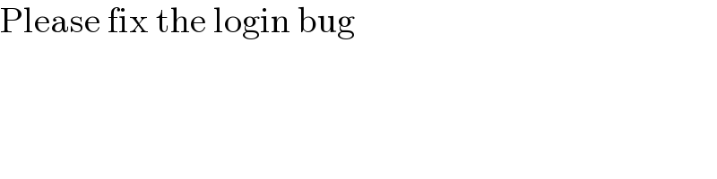 Please fix the login bug  