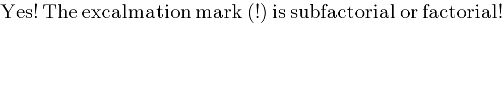 Yes! The excalmation mark (!) is subfactorial or factorial!  