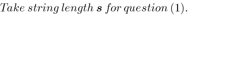 Take string length s for question (1).  