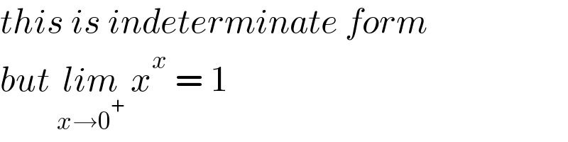 this is indeterminate form  but lim_(x→0^+ )  x^x  = 1  